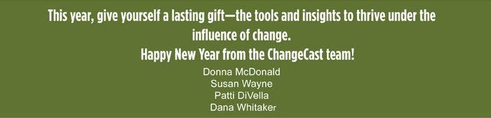 This year, give yourself a lasting gift--the tools and insights to thrive under the influence of change/ Happy New Year from the ChangeCast team!